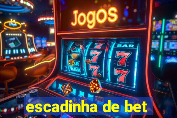 escadinha de bet